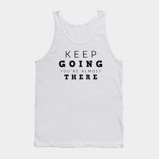 Keep Going You're Almost There Tank Top